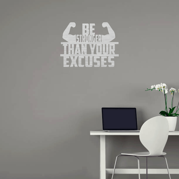 Be Stronger Than Your Excuses - Metal Wall Art