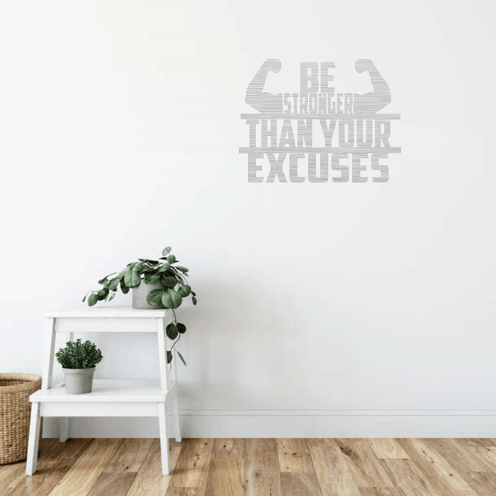 Be Stronger Than Your Excuses - Metal Wall Art