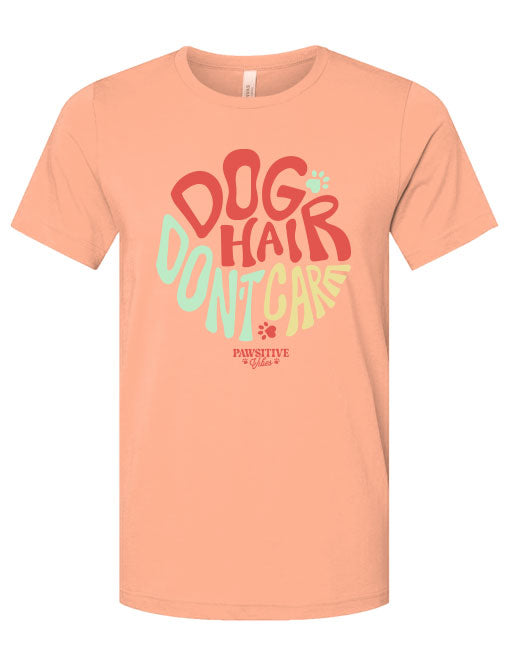 DOG HAIR DON'T CARE PAWSITIVE VIBES
